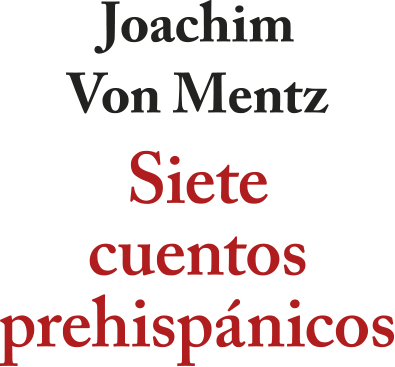 Siete cuentos prehispánicos de Joachim von Mentz